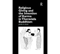 Religious Giving and the Invention of Karma in Theravada Buddhism (Curzon Studies in Asian Religion) (Routledge Studies in Asian Religion)