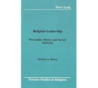 Religious Leadership: Personality, History and Sacred Authority: 10 (Toronto Studies in Religion)
