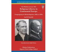 Religious Liberty in Continental Europe: Campaigning by British Baptists, 1840s to 1930s (Whitley Lecture)