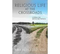 Religious Life at the Crossroads: A School of Mystics and Prophets