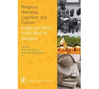 Religious Narrative, Cognition and Culture: Image and Word in the Mind of Narrative (Religion, Cognition and Culture)
