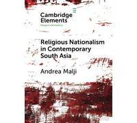Religious Nationalism in Contemporary South Asia (Elements in Religion and Violence)