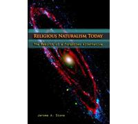 Religious Naturalism Today: The Rebirth of a Forgotten Alternative