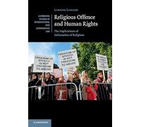 Religious Offence and Human Rights: The Implications of Defamation of Religions: Series Number 106 (Cambridge Studies in International and Comparative Law, Series Number 106)