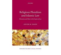 Religious Pluralism and Islamic Law: Dhimmis And Others In The Empire Of Law (Oxford Islamic Legal Studies)