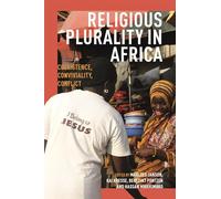 Religious Plurality in Africa: Coexistence, Conviviality, Conflict (Religion in Transforming Africa)