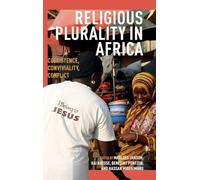 Religious Plurality in Africa: Coexistence, Conviviality, Conflict (Religion in Transforming Africa)