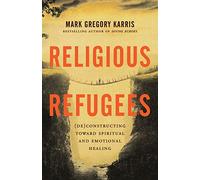 Religious Refugees: (De)Constructing Toward Spiritual and Emotional Healing