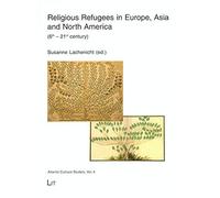 Religious Refugees in Europe, Asia and North America: 6th-21st Century (Atlantic Cultural Studies, 4)