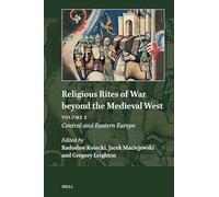 Religious Rites of War beyond the Medieval West: Volume 2: Central and Eastern Europe: 24/2 (Explorations in Medieval Culture, 24/2)