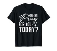 Religious Saying Christian Catholic How Can I Pray for You T-Shirt