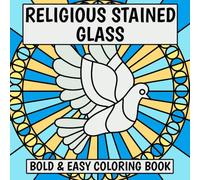 Religious Stained Glass Bold & Easy Coloring Book: Christian Church Windows Coloring Pages With Incredible Simple Illustrations For All Ages To Relax And Stress Relieving