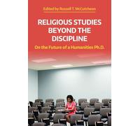 Religious Studies Beyond the Discipline: On the Future of a Humanities Ph.D. (NAASR Working Papers)