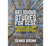 Religious Studies for GCSE: Philosophy and Ethics applied to Christianity, Roman Catholicism and Islam