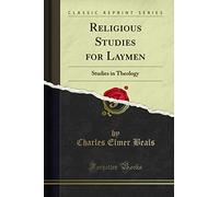 Religious Studies for Laymen (Classic Reprint): Studies in Theology: Studies in Theology (Classic Reprint)