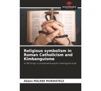 Religious symbolism in Roman Catholicism and Kimbanguisme: In DR Congo: a comparative psycho-theological study