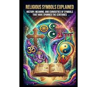 Religious Symbols Explained: History, meaning, and curiosities of symbols that have spanned the centuries
