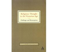 Religious Thought in the Victorian Age: Challenges And Reconceptions
