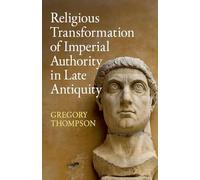 Religious Transformation of Imperial Authority in Late Antiquity