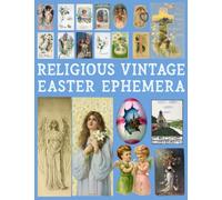 Religious Vintage Easter Ephemera: 20 Sheets with 100 Images to Cut Out and Collage for Junk Journals, DIY Cards and Other Paper Crafts