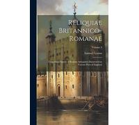 Reliquiae Britannico-Romanae: Containing Figures of Roman Antiquities Discovered in Various Parts of England; Volume 3
