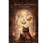 Reliquie dell’Ultimo Incanto: Ricette salate croccanti, indovinelli dell’Ultimo Anno e un manuale per trasformare casa tua in una scuola di magia culinaria (La Piattaforma Incantata)