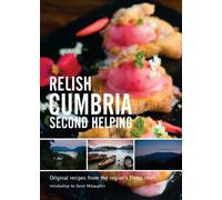 Relish Cumbria - Second Helping: v. 2 (Relish Cumbria - Second Helping: Original Recipes from the Region's Finest Chefs)