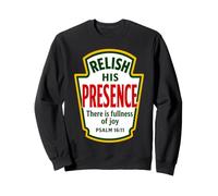 Relish His Presence Fullness of Joy Psalm 16:11 Condiments Sweatshirt