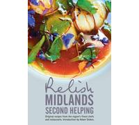 Relish Midlands - Second Helping: Original Recipes from the Region's Finest Chefs and Restaurants