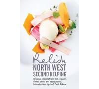 Relish North West Second Helping: Original recipes from the region's finest chefs and venues