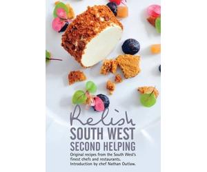 Relish South West - Second Helping: Original Recipes from the Region's Finest Chefs and Restaurants