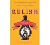Relish: The Extraordinary Life of Alexis Soyer, Victorian Celebrity Chef