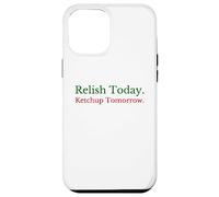 Relish Today Ketchup Tomorrow - Funny Sarcastic Sauce Pun Case for iPhone 12 Pro Max