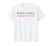 Relish Today Ketchup Tomorrow - Funny Sarcastic Sauce Pun Value Graphic T-Shirt, Men, White, L
