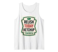 Relish Today Ketchup Tomorrow Funny Tank Top