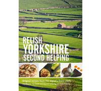 Relish Yorkshire - Second Helping: Original Recipes from the Regions Finest Chefs