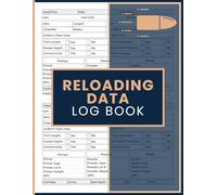 Reloading Data Log Book: Ammunition Handloading Records for Case Prep, Primer, Powder, Bullet, and Firing Data