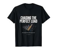 Reloading Enthusiast Chasing the Perfect Load T-Shirt