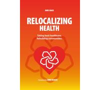 Relocalizing Health: Taking Back Healthcare. Rebuilding Communities