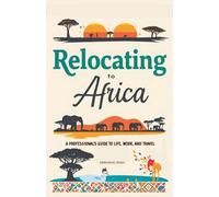 Relocating to Africa: A Professional's Guide to Life, Work, and Travel