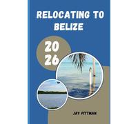 RELOCATING TO BELIZE 2026: Everything You Need to Know About Visas, Housing, Healthcare, Banking, and Everyday Life in Belize