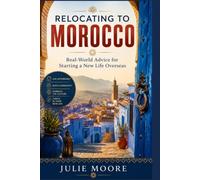 Relocating To Morocco: Real-World Advice for Starting a New Life Overseas