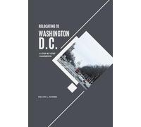 RELOCATING TO WASHINGTON, D.C.: A Step-by-Step Handbook (MoveSmart Reference Series)