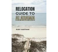 Relocation Guide To Alabama: Say Goodbye to Relocation Anxiety! (Relocating Smartly With Knowledge)