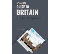 Relocation Guide to Britain: For Retirees, Students, Digital Nomads, Expats and Professionals (Relocate without Stress)