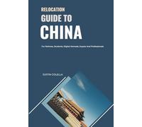 Relocation Guide to China: For Retirees, Students, Digital Nomads, Expats and Professionals (Relocate without Stress)