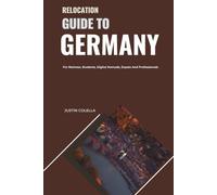 Relocation Guide to Germany: For Retirees, Students, Digital Nomads, Expats and Professionals (Relocate without Stress)