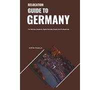 Relocation Guide to Germany: For Retirees, Students, Digital Nomads, Expats and Professionals (Relocate without Stress)