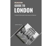 Relocation Guide to London: For Retirees, Students, Digital Nomads, Expats and Professionals (Relocate without Stress)