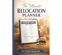 Relocation Planner: Your Essential Guide to a Stress-Free Move, resettlement and repositioning